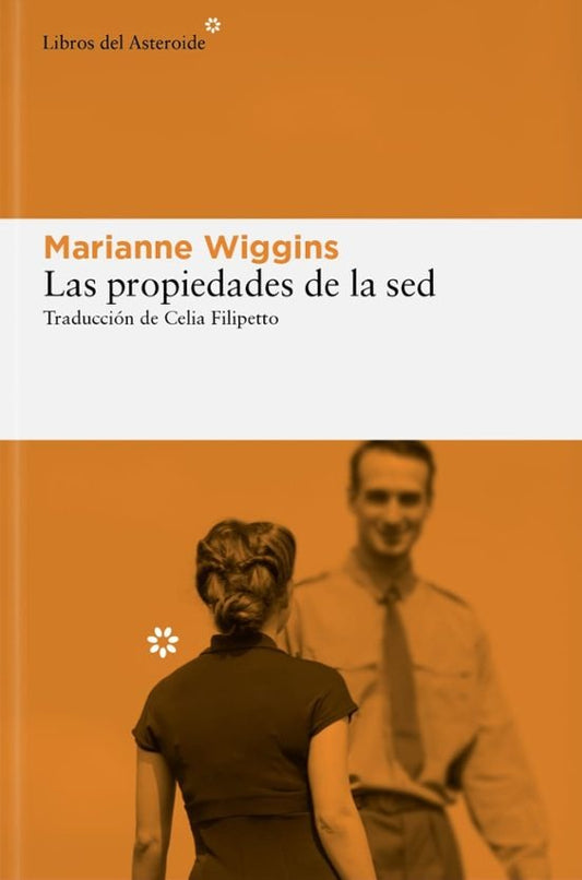 Las Propiedades de la sed by Marianne Wiggins