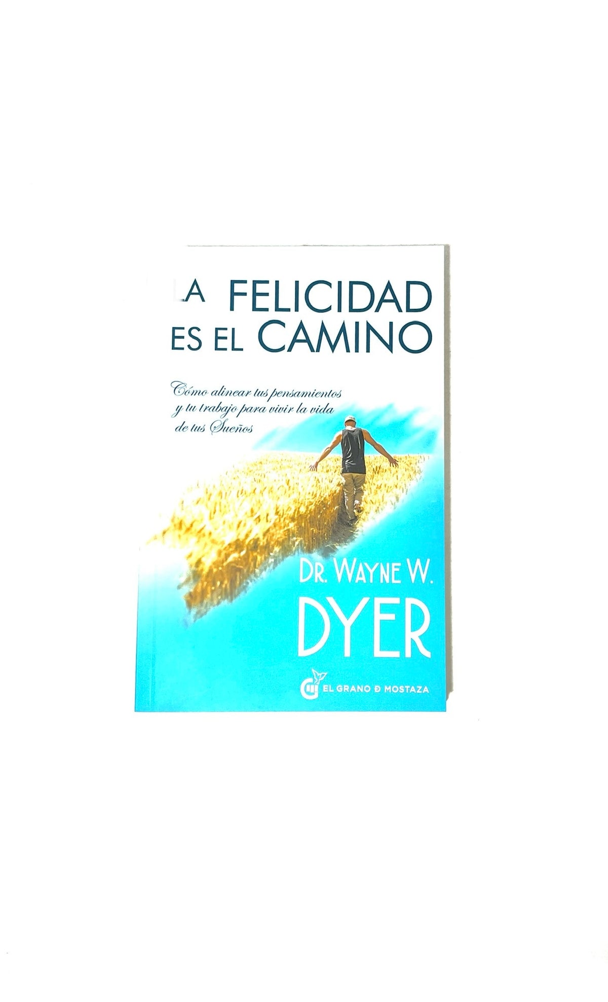 La felicidad es el camino by Dr. Wayne W. Dyer