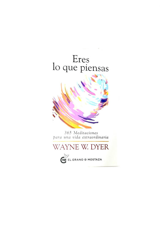 Eres lo que piensas 365 meditaciones para una vida extraordinaria