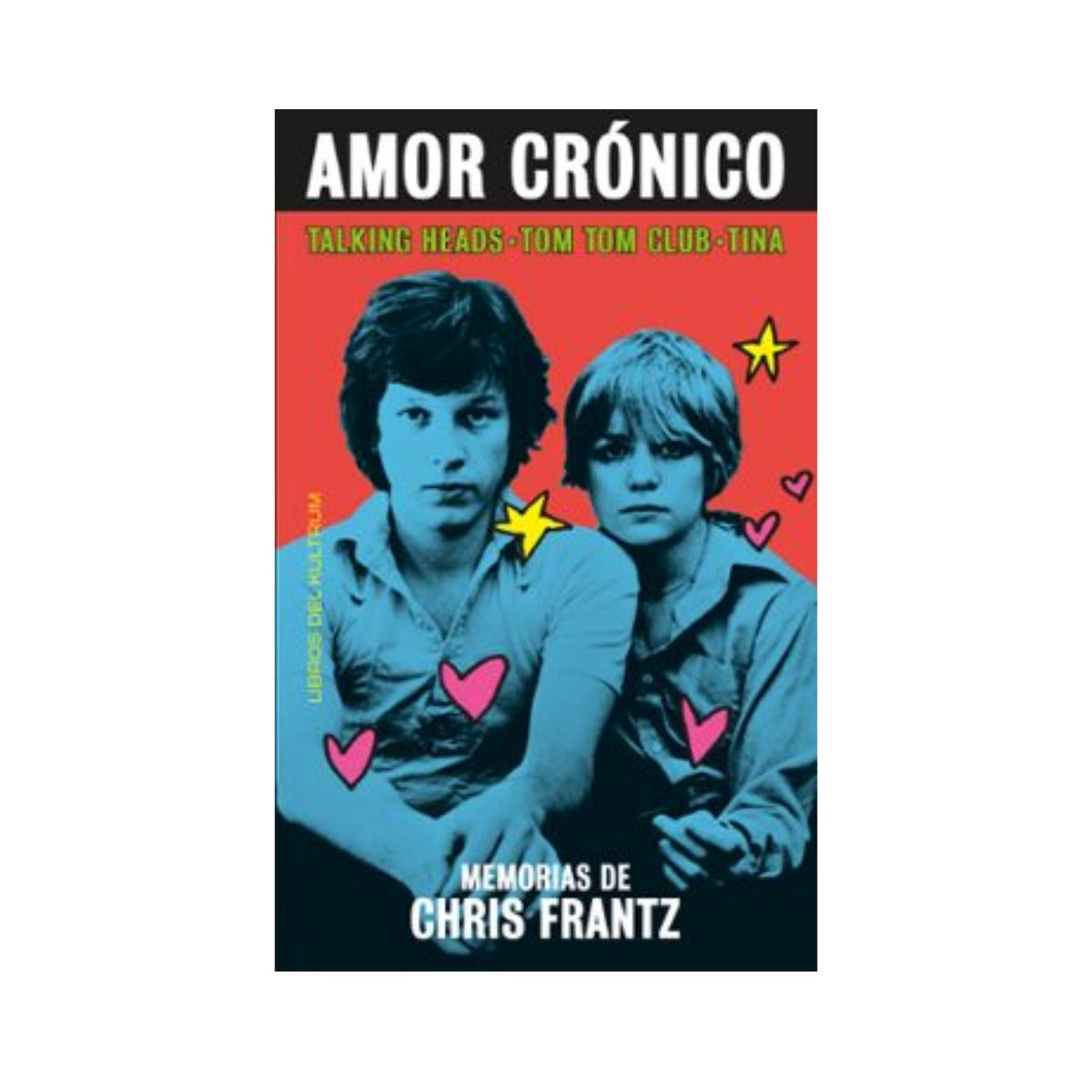 Amor crónico. Memorias de Chris Frantz by Frantz Chris