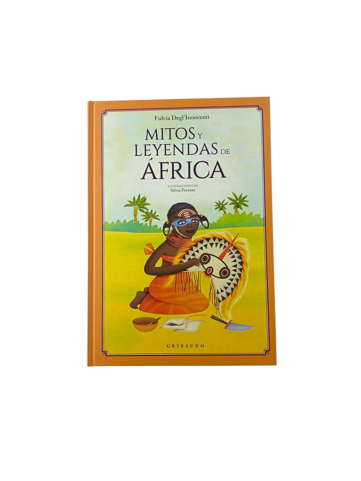 Mitos y leyendas de África by Fulvia Degl’Innocenti