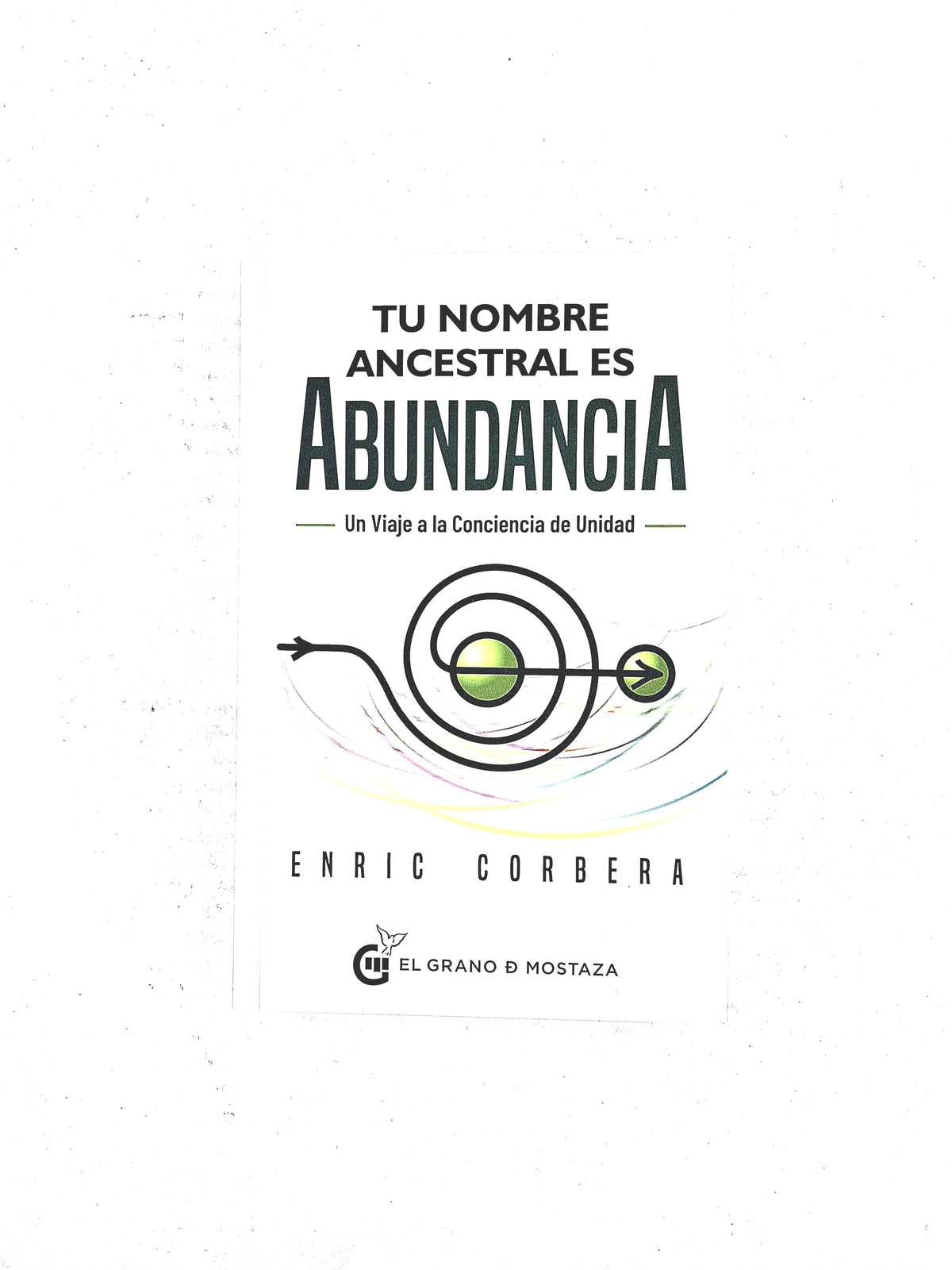 Tu nombre ancestral es abundancia by Enric Corbera