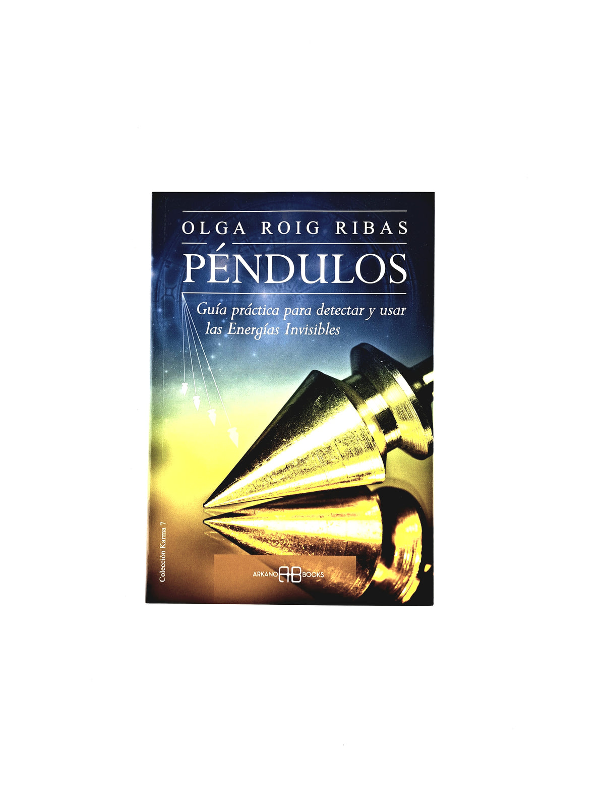 Péndulos guía práctica para detectar y usar las energías invisibles by Olga Roig Ribas