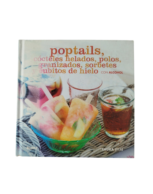 Poptails Cócteles helados, Polos, Granizados, Sorbetes Y Cubitos De Hielo con alcohol by Laura Fyfe