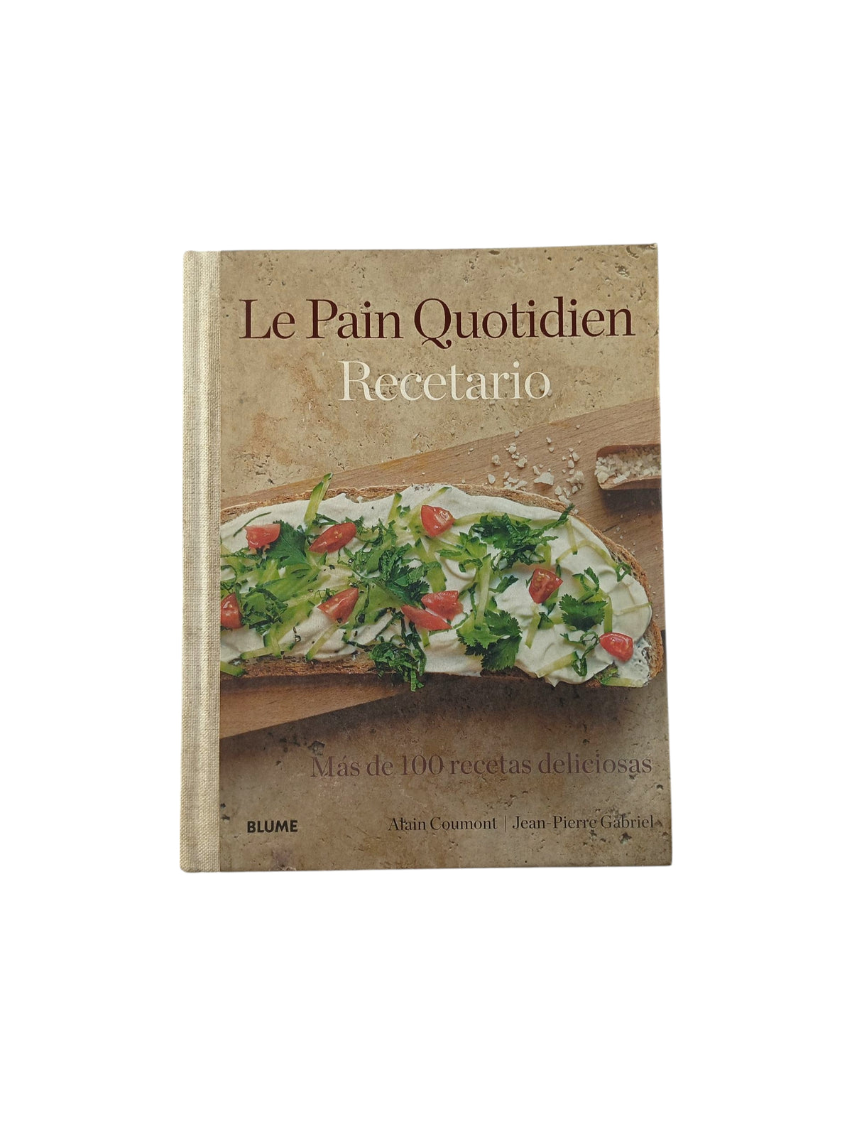 Le Pain Quotidien Recetario Más de 100 recetas deliciosas by Alain Coumont