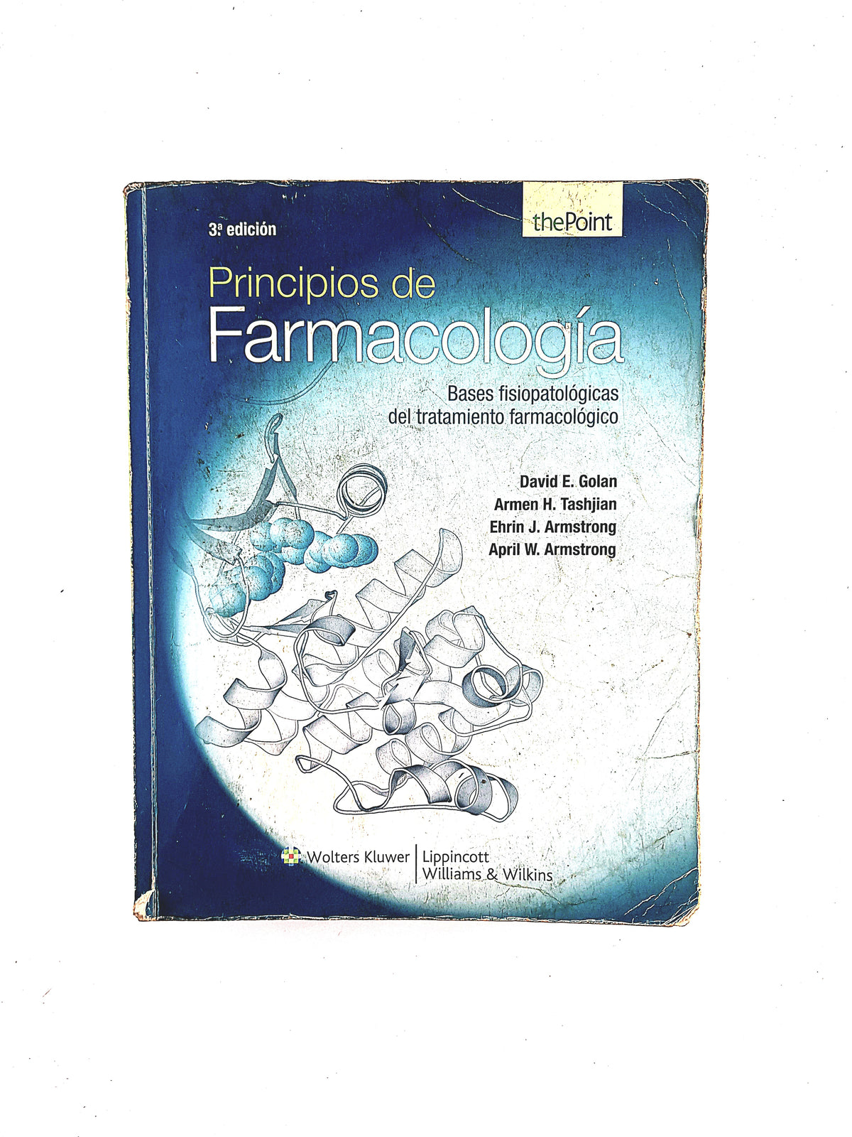 Principios de Farmacología Bases fisiopatológicas del tratamiento farmacológico 3ra edición by David E. Golan Armen H. tashijian Ehrin J. armstrong April W. Armstrong