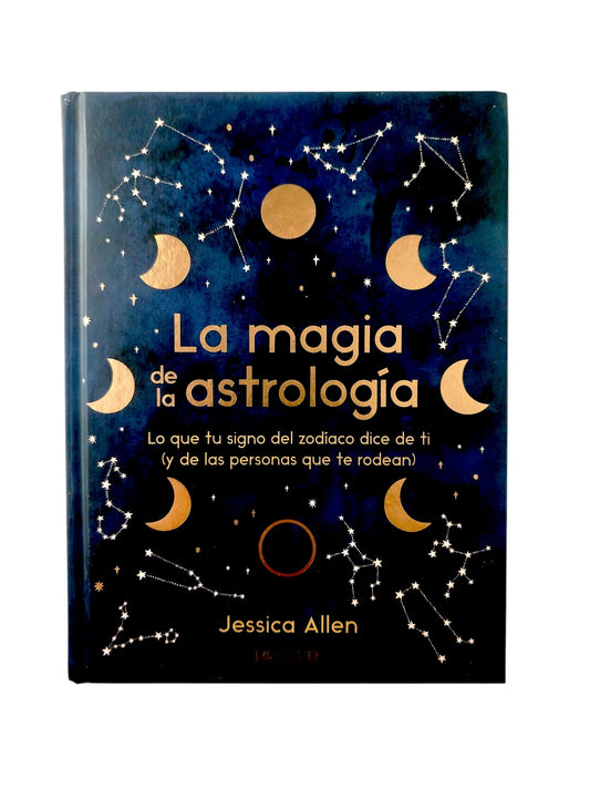 La Magia de la Astrología: Lo que tu Signo del Zodíaco Dice de ti by Jessica Allen