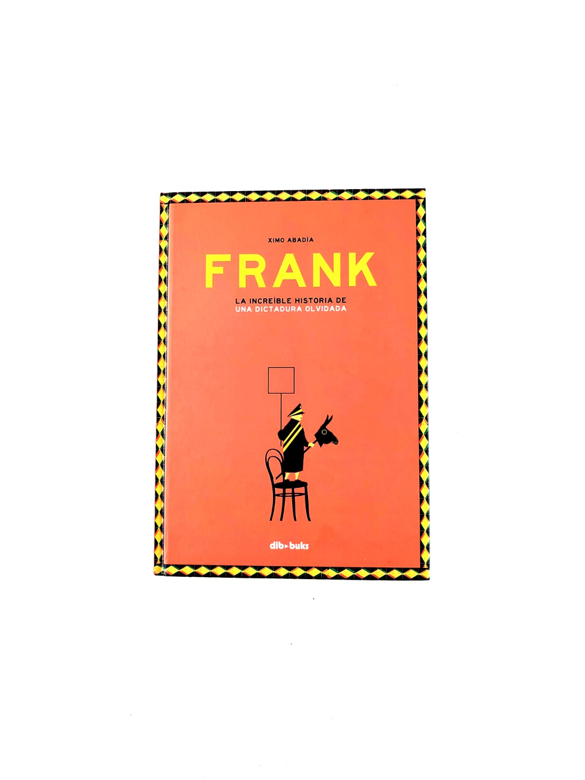 Frank. La increíble historia de una dictadura olvidada by Ximo Abadia