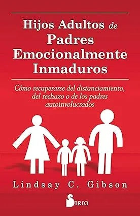 Hijos Adultos de Padres Emocionalmente Inmaduros by Lindsay C. Gibson