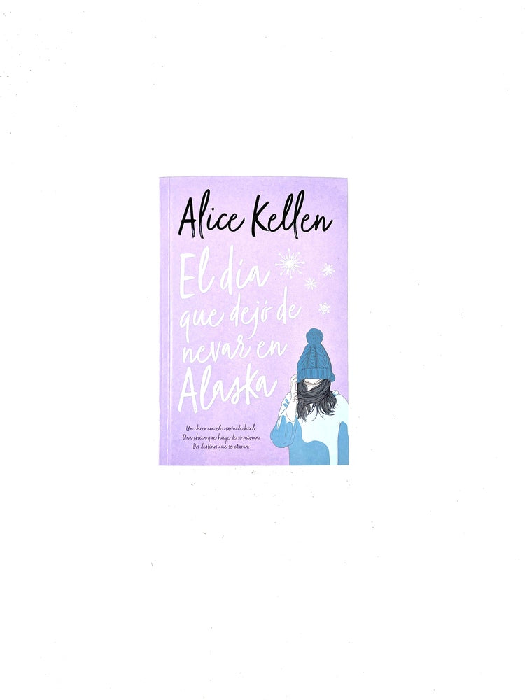 El día que dejó de nevar en alaska by Alice Keller