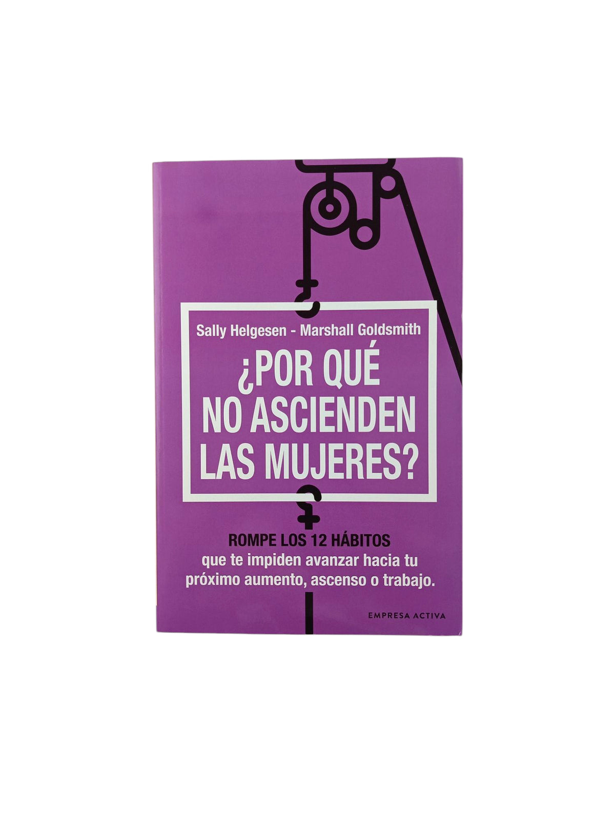 ¿Por qué no ascienden las mujeres? by Sally Helgesen & Marshall Goldsmith