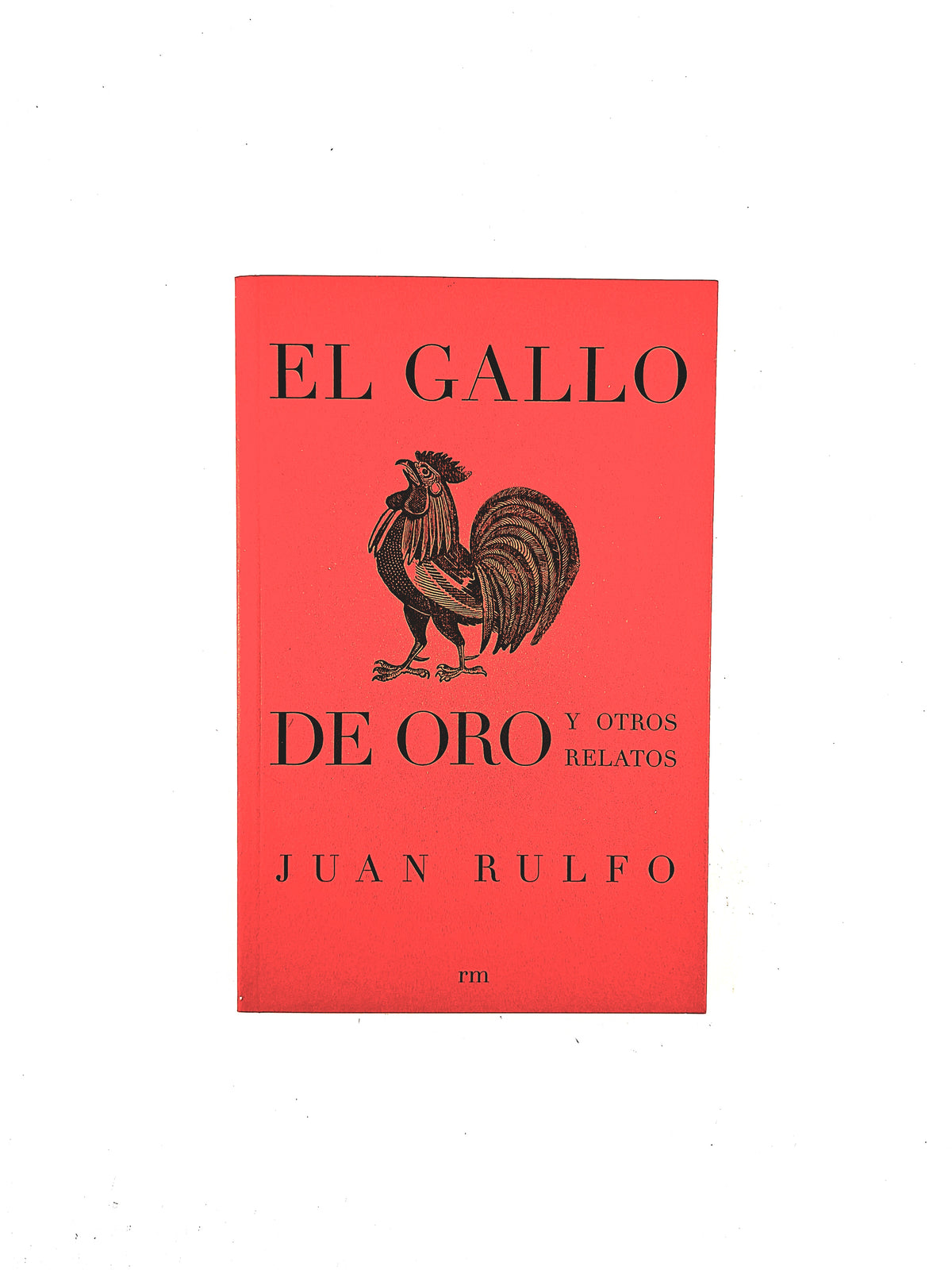 El gallo de oro y otros relatos by Juan Rulfo