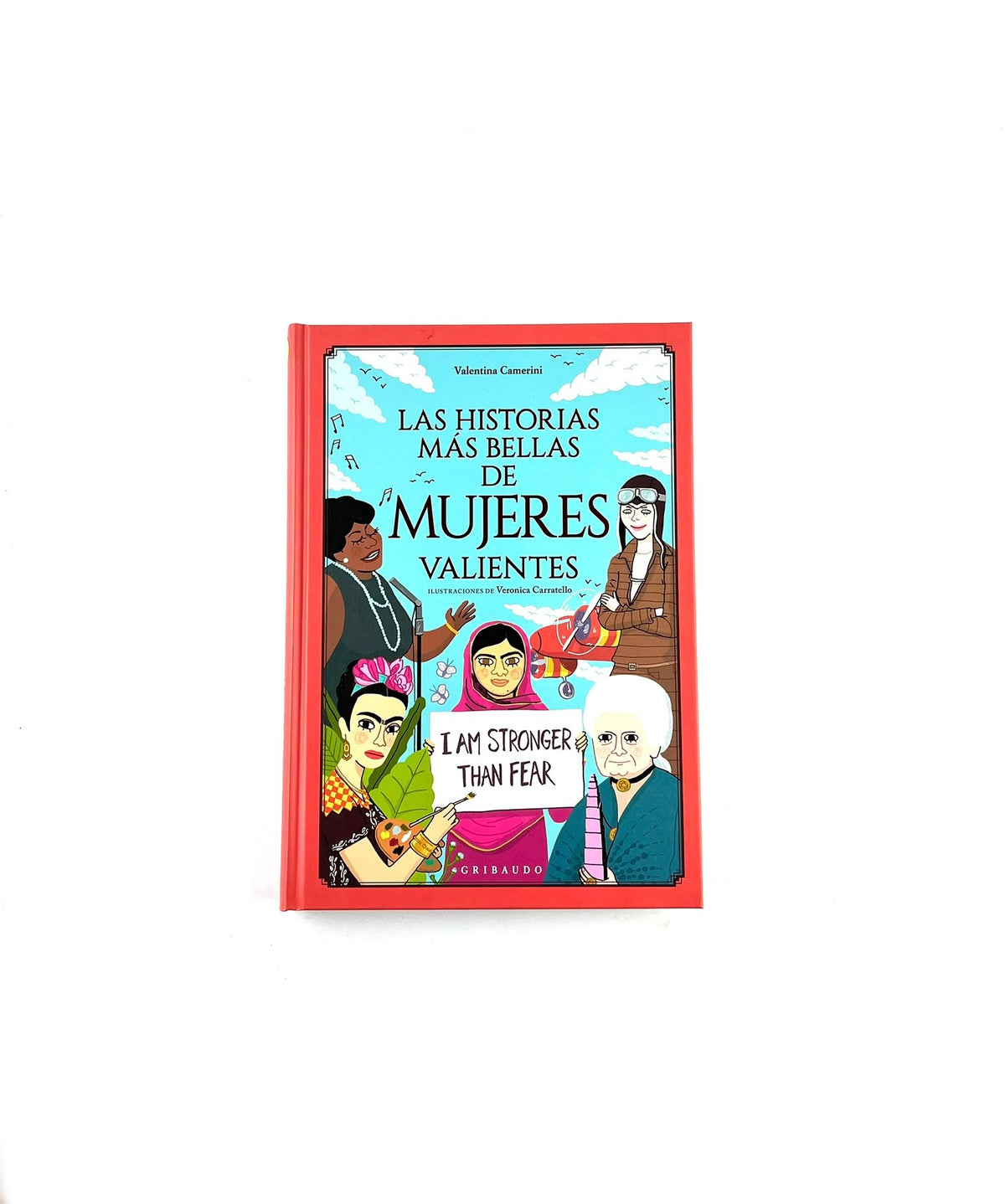 Las historias más bellas de mujeres valientes by Valentina Camerini, Veronica Carratello