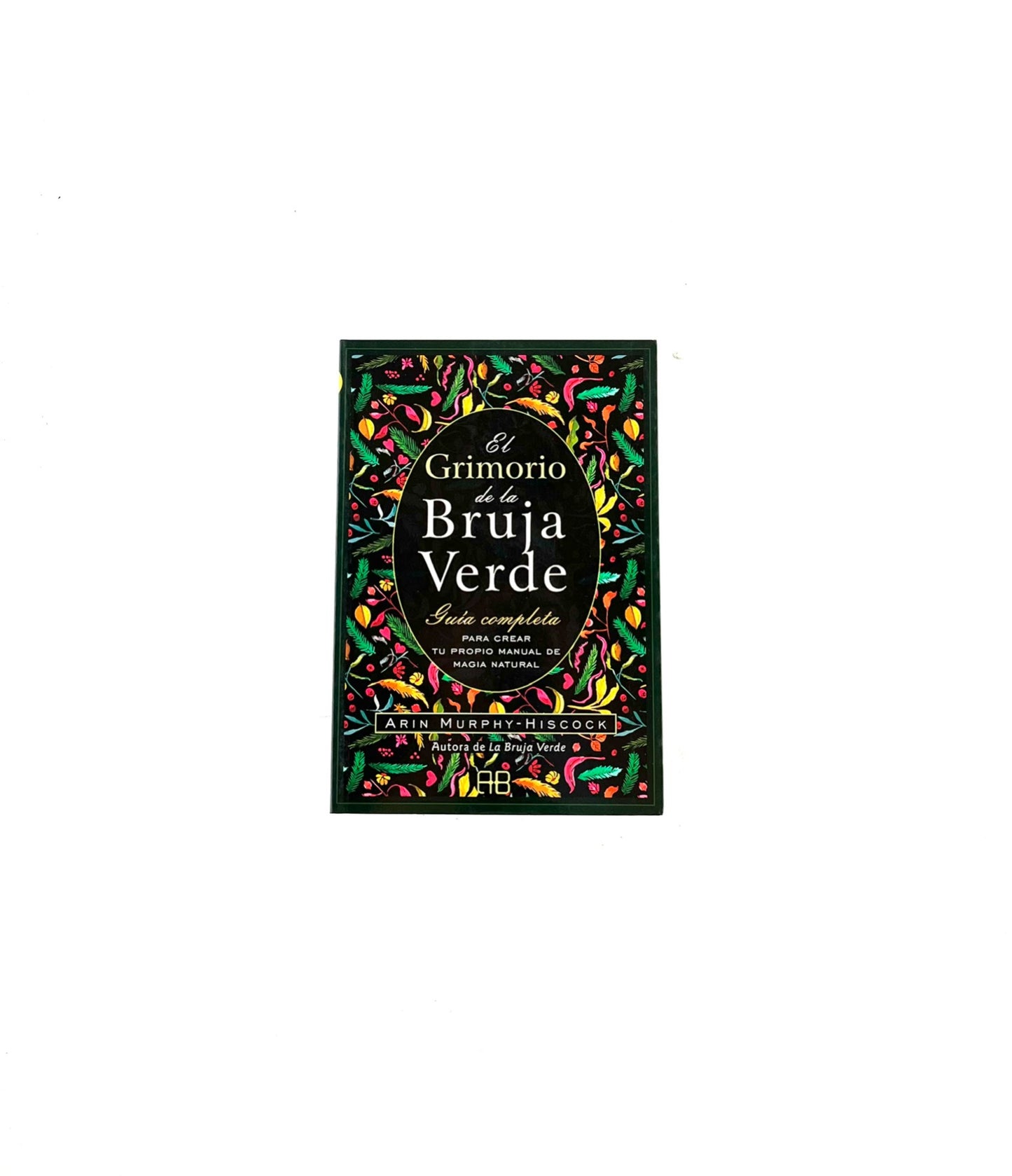 El grimorio de la bruja verde by Arin Murphy-Hiscock