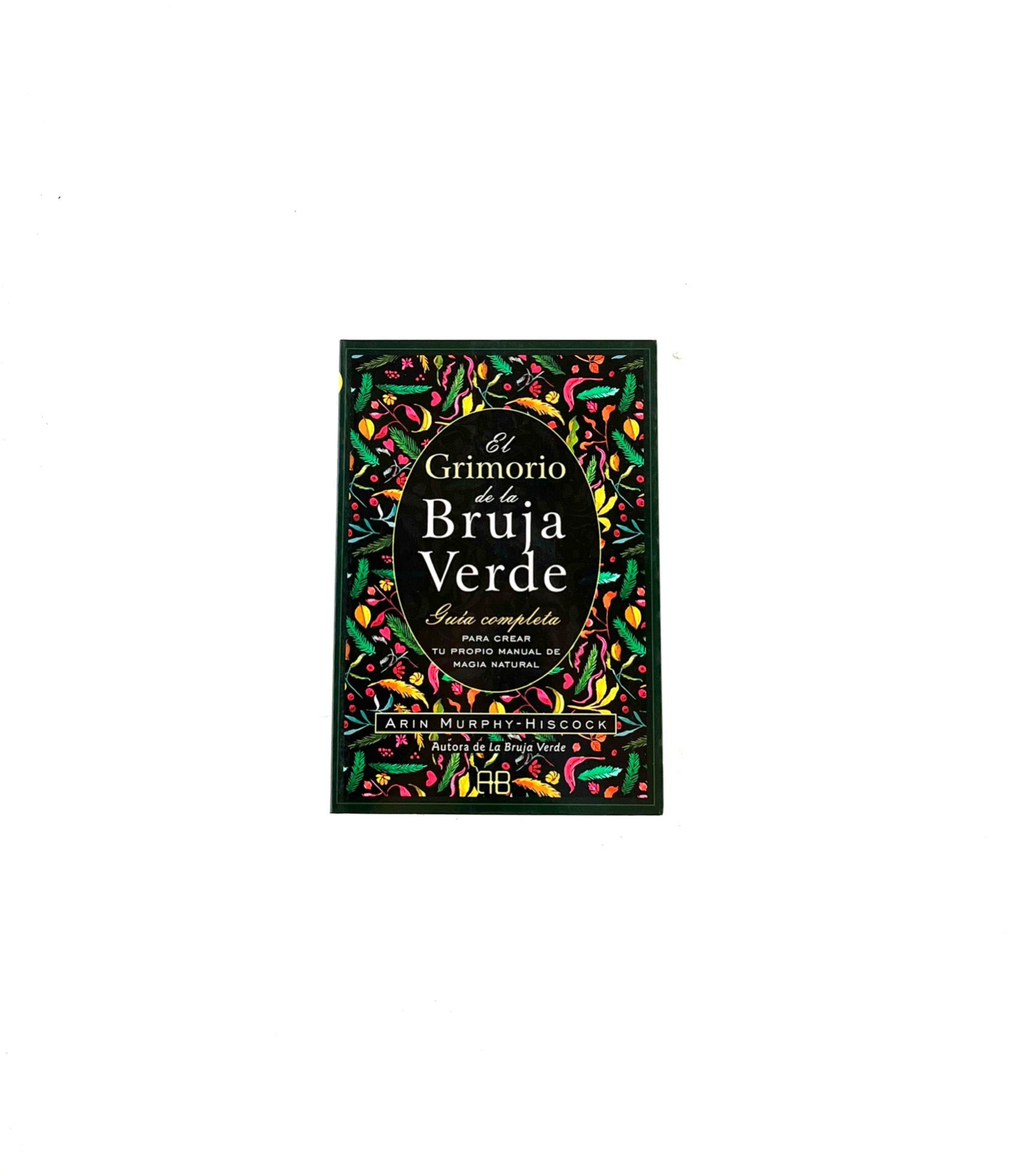 El grimorio de la bruja verde by Arin Murphy-Hiscock