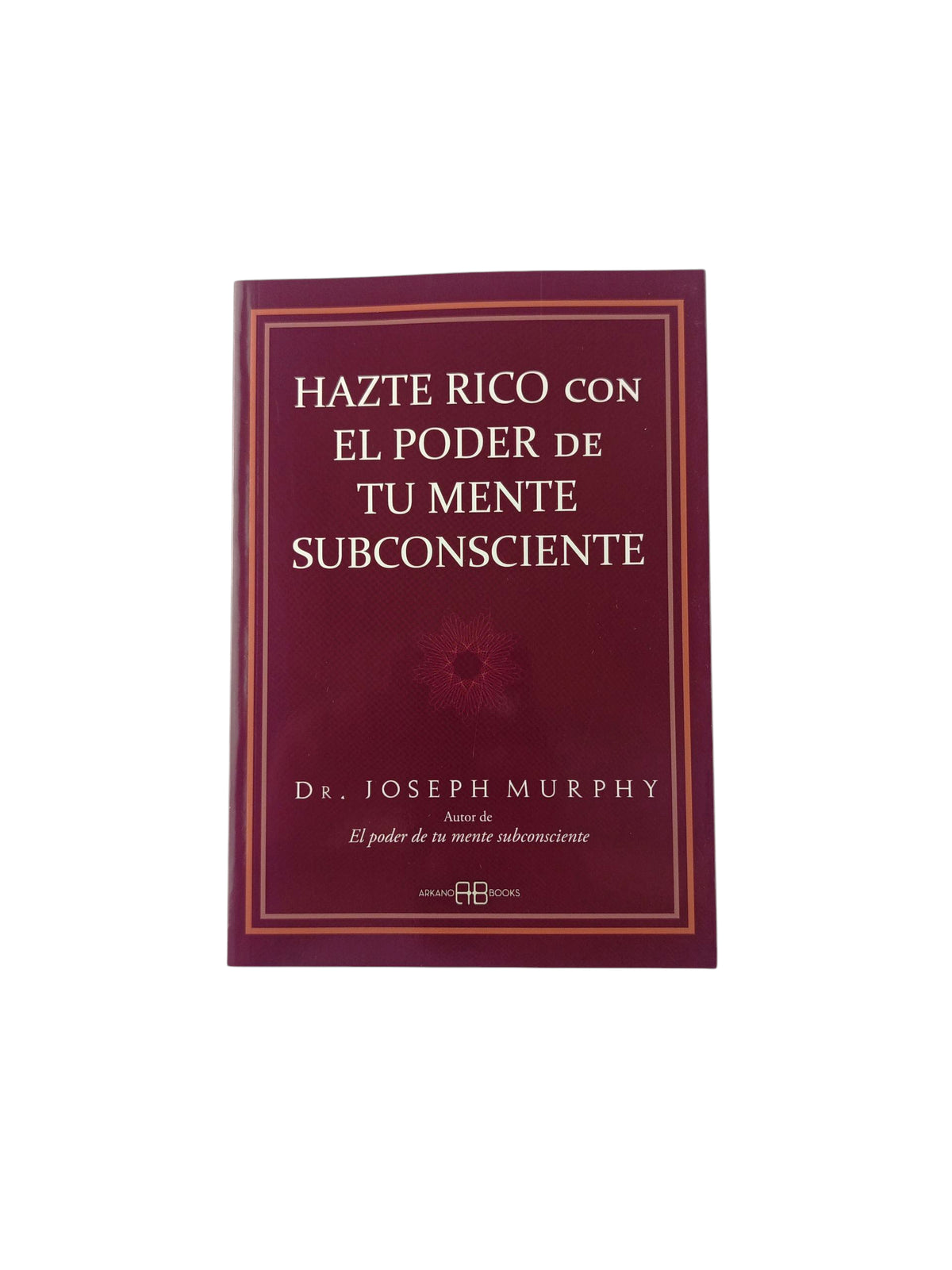Hazte rico con el poder de tu mente subconsciente by Joseph Murphy