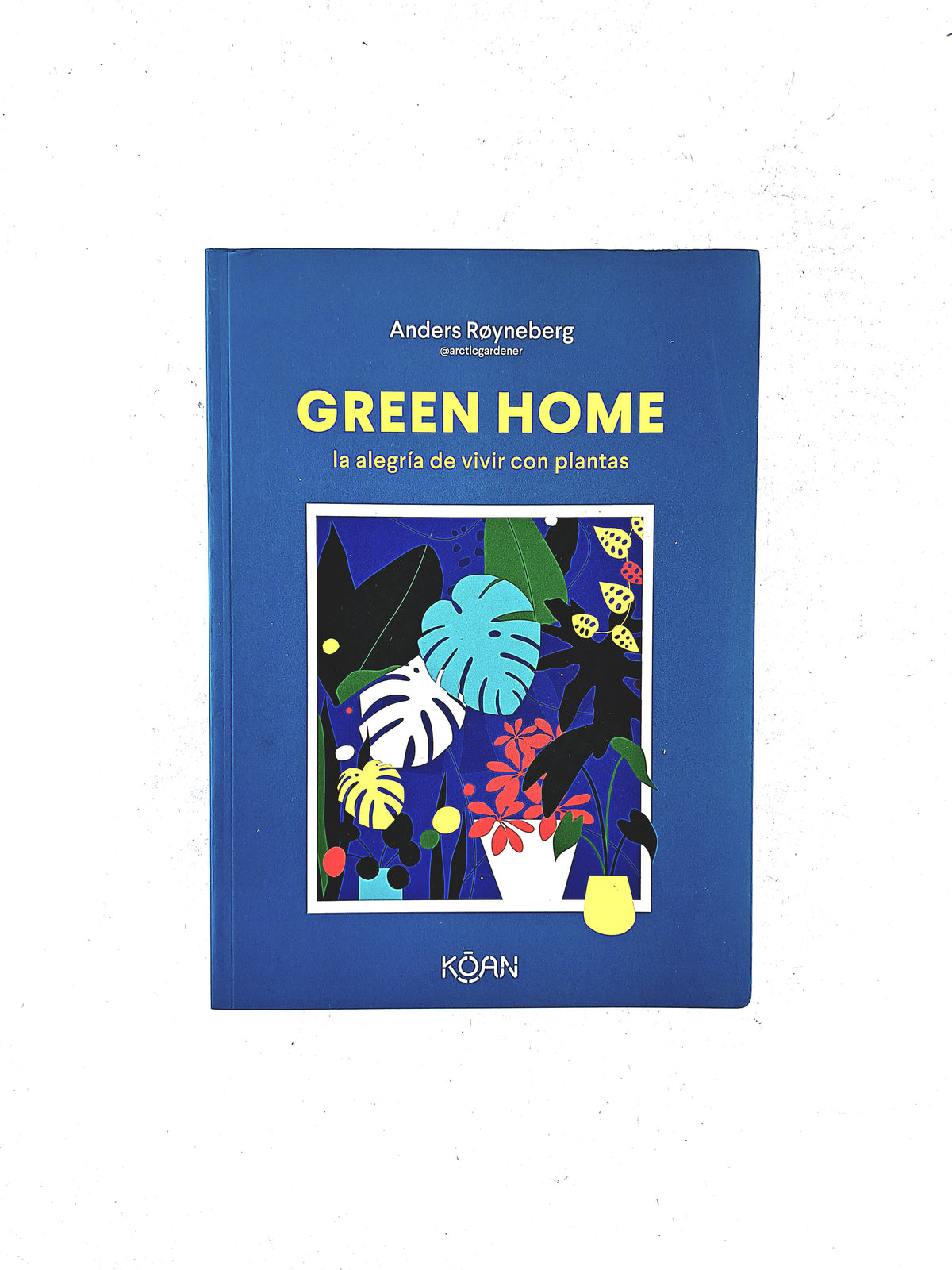 Green Home la alegría de vivir con plantas by Anders Roynerberg