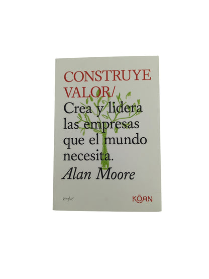 Construye valor: Crea y lidera las empresas que el mundo necesita