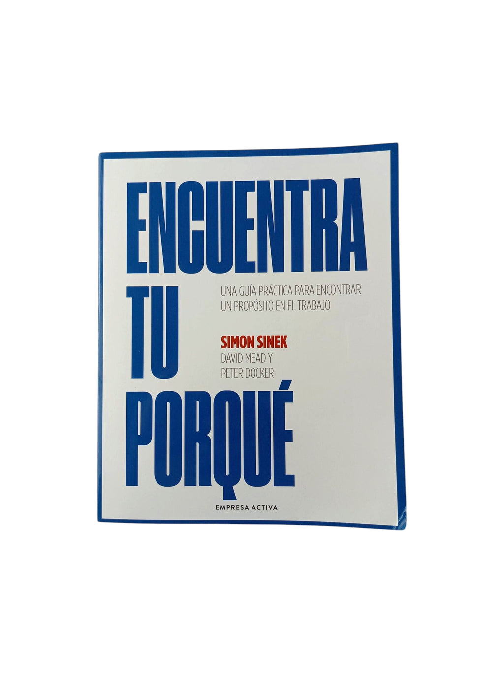 Encuentra tu porqué Una guía práctica para encontrar un propósito en el trabajo by Simon Sinek