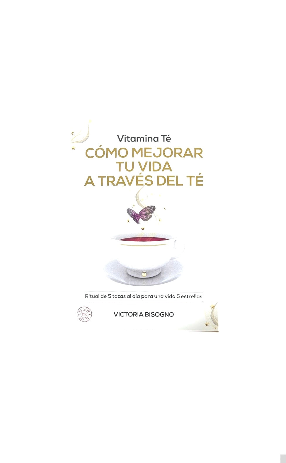 Cómo mejorar tu vida a través del té by Victoria Bisogno