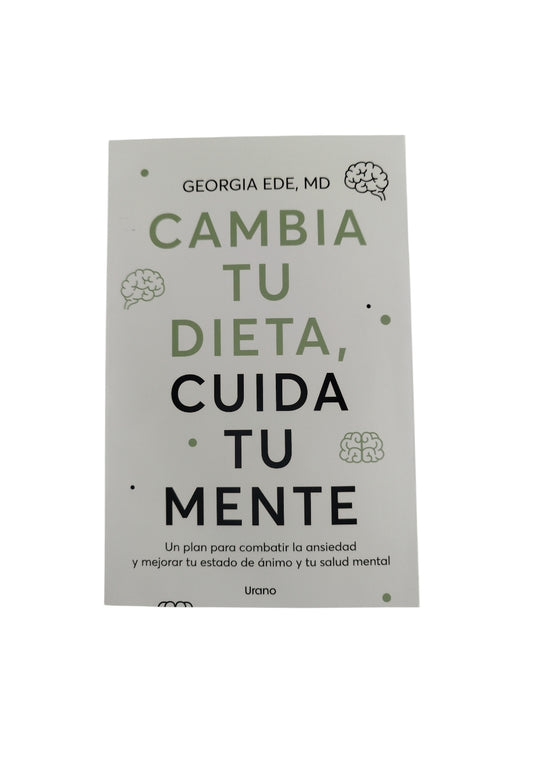 Cambia tu dieta, cuida tu mente by Georgia Ede Md