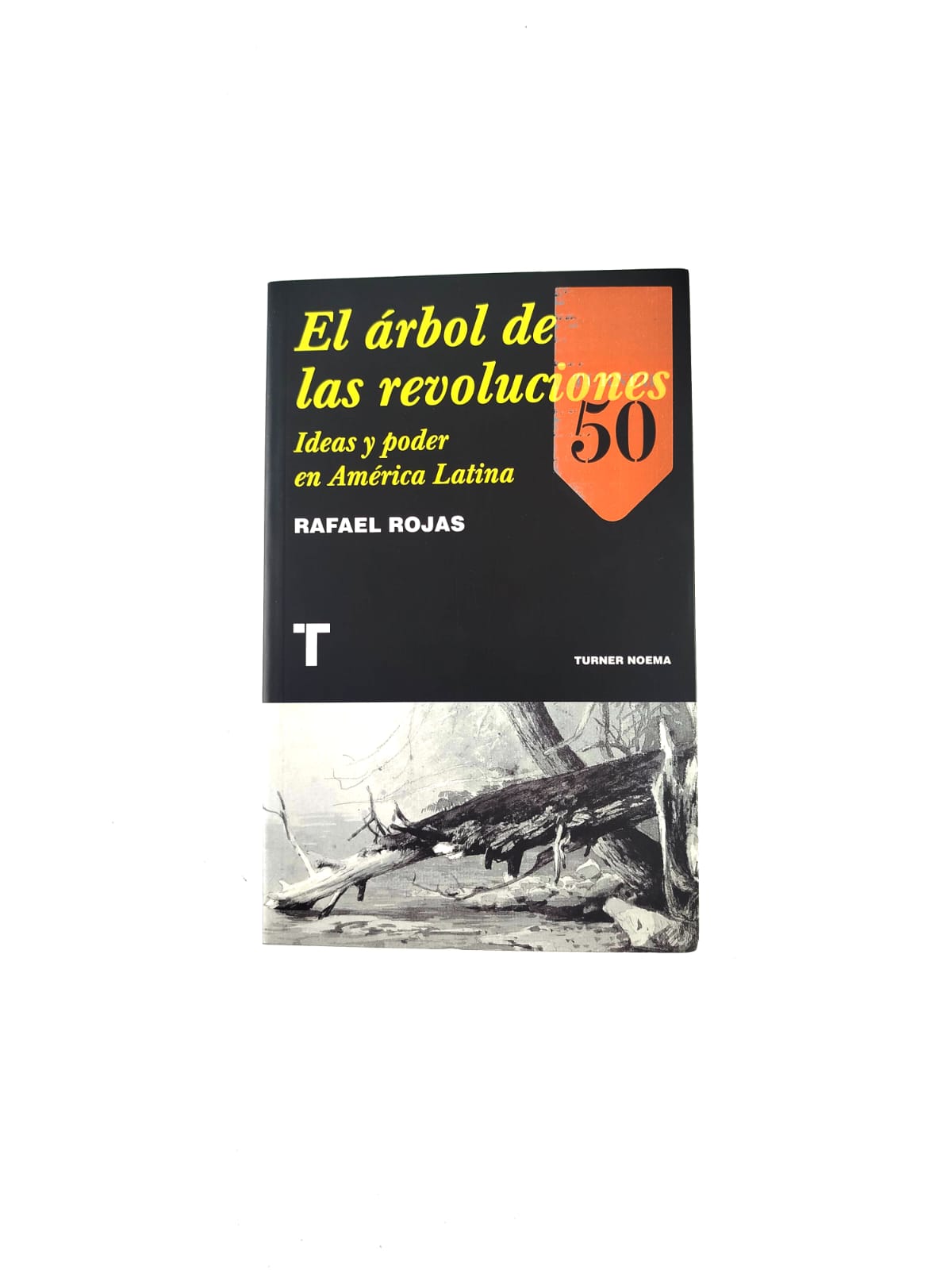 El árbol de las revoluciones. Ideas y poder en América Latina.