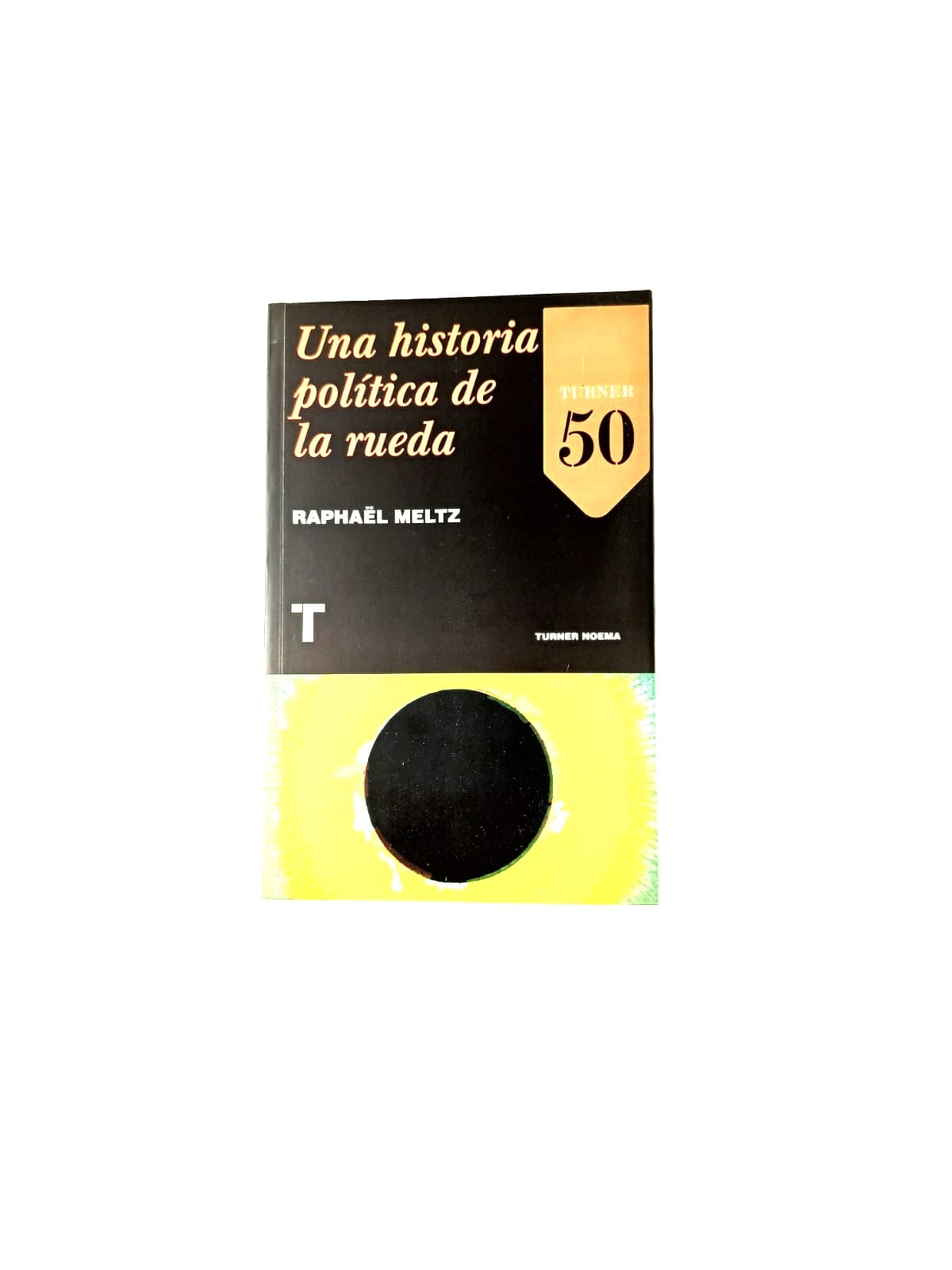 Una Historia Política de la Rueda by Meltz Raphael