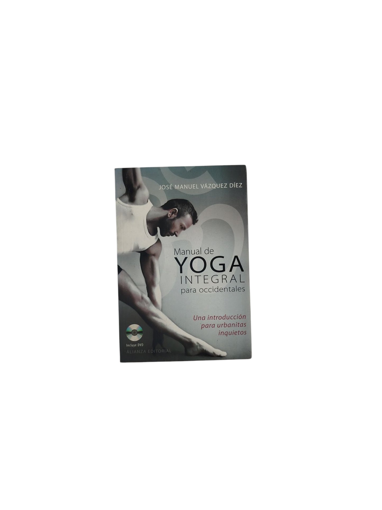 Manual de Yoga Integral para occidentales- Una introducción para urbanitas inquietos
