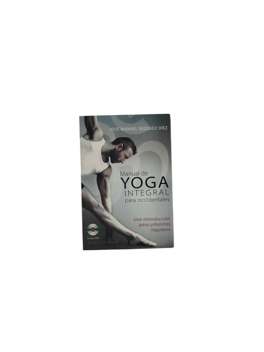 Manual de Yoga Integral para occidentales- Una introducción para urbanitas inquietos