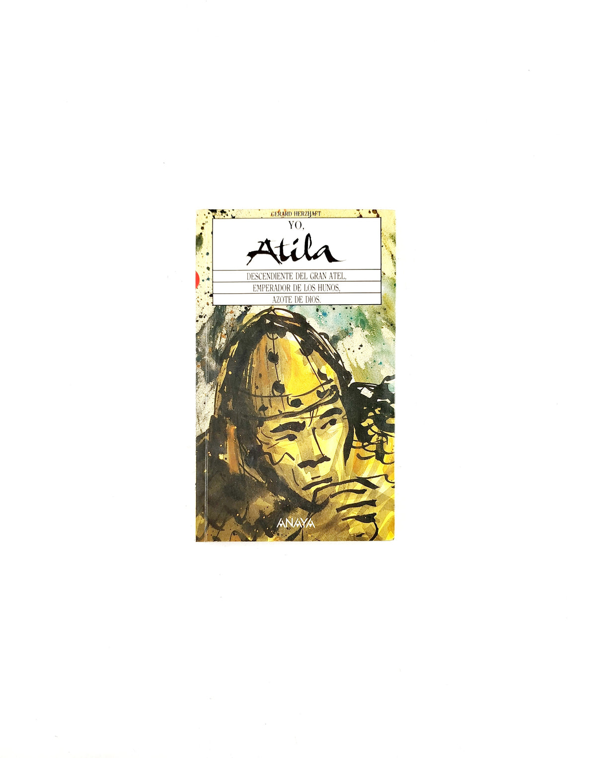 Yo atila descendiente del gran atel,emperador de los hunos,azote de Dios. by Gerard Herzhaft