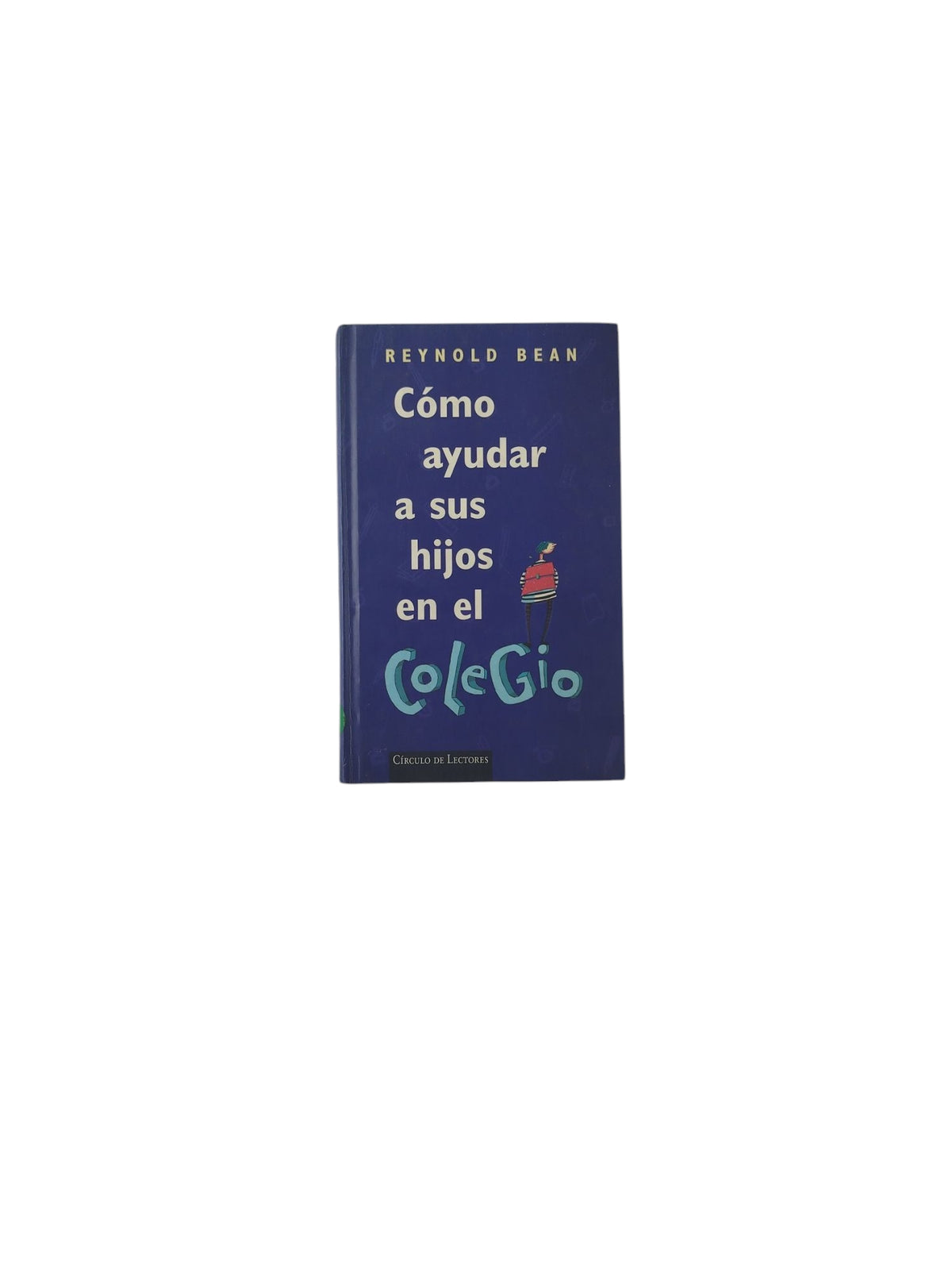Cómo ayudar a sus hijos en el Colegio by Reynold Bean