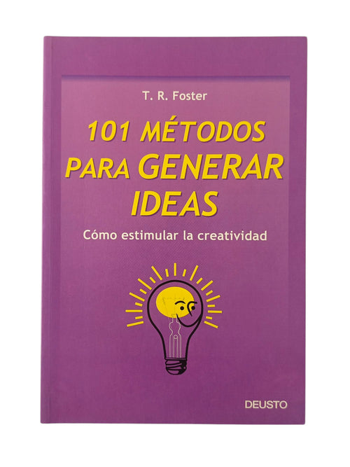 101 métodos para generar ideas Cómo estimular la creatividad by T.R Foster