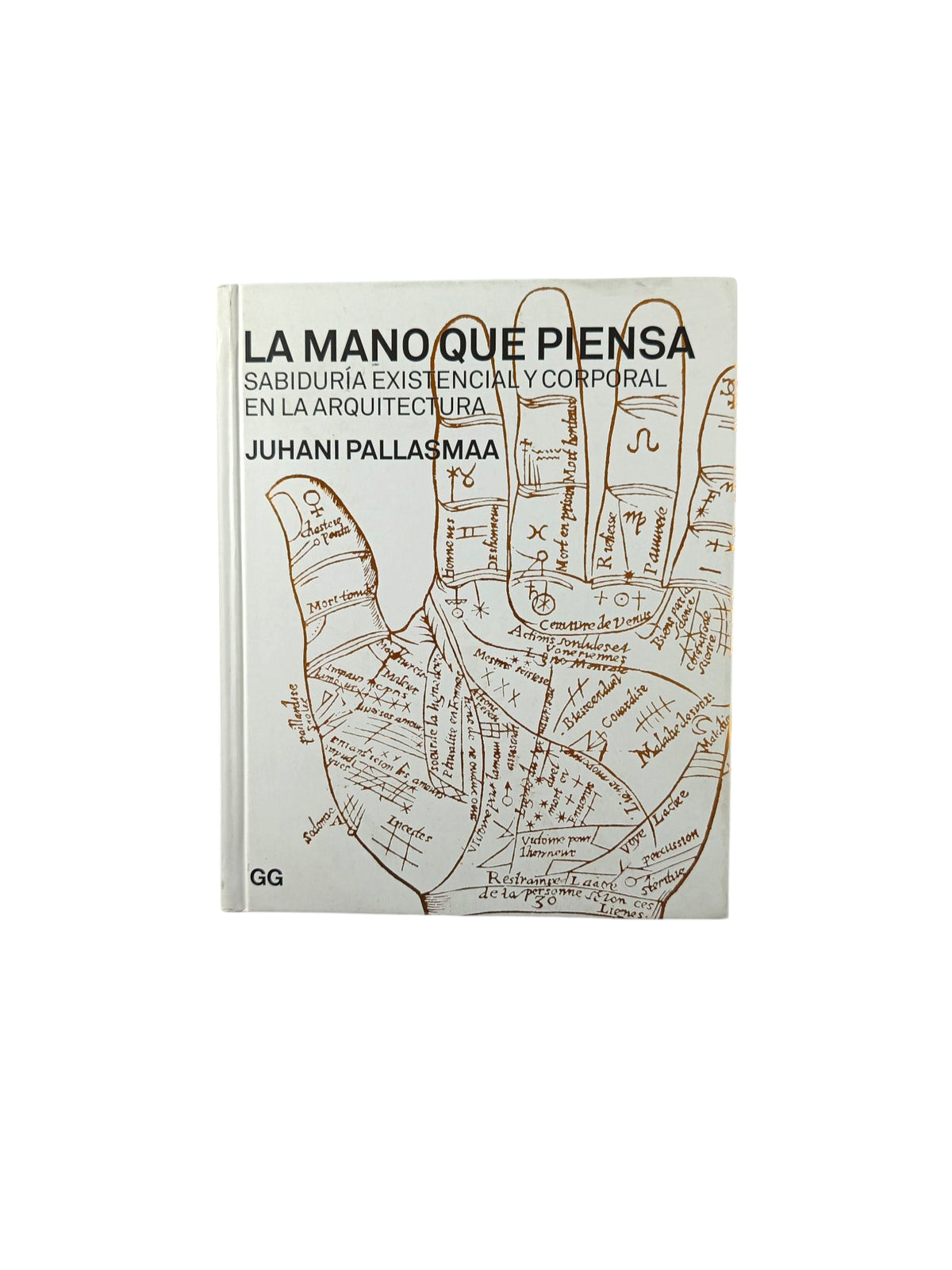 La Mano que Piensa Sabiduría Existencial y Corporal en la Arquitectur by Juhani Pallasmaa
