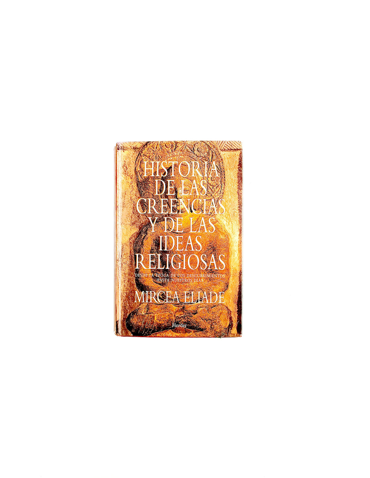 Historia de las creencias y de las ideas religiosas by Mircea Eliade