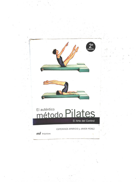 El auténtico método Pilates el arte del control by Esperanza Aparico y Javier Pérez