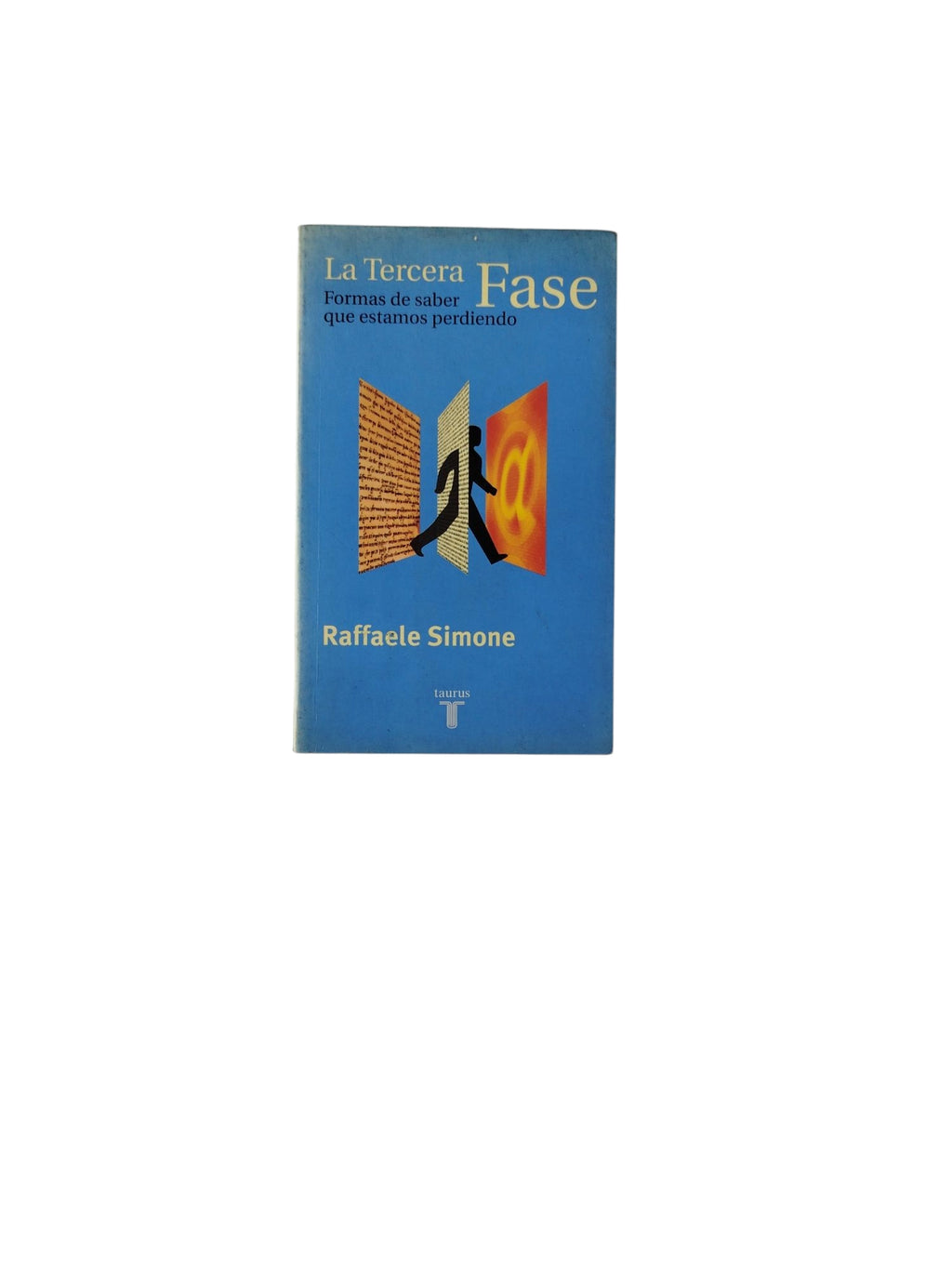 La Tercera Fase: Formas de saber que estamos perdiendo by Raffaele Simone