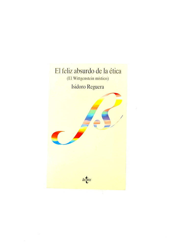 El feliz absurdo de la ética (el wittgenstein místico) by Isidoro Reguera