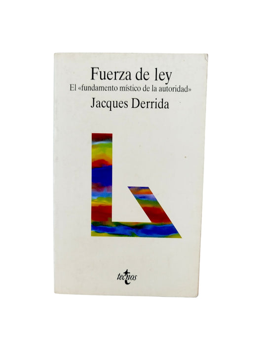 Fuerza de ley.El "fundamento Místico de la autoridad" by Jacques Derrida