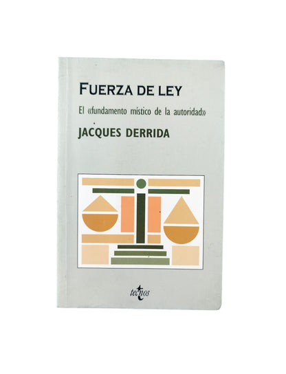 Fuerza de ley el fundamento místico de la autoridad by Jacques Derrida