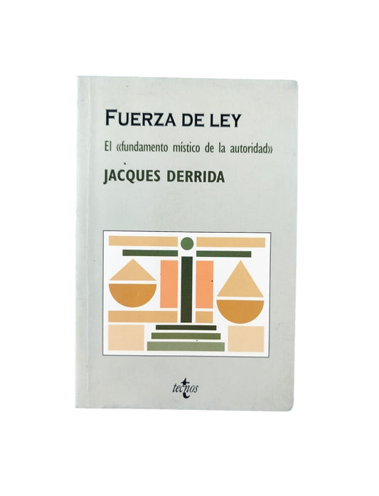 Fuerza de ley el fundamento místico de la autoridad by Jacques Derrida