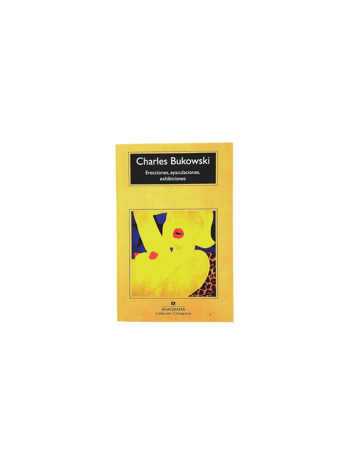 Erecciones, eyaculaciones, exhibiciones by Charles Bukowski