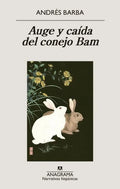 Auge y Caída del conejo Bam by Andrés Barba