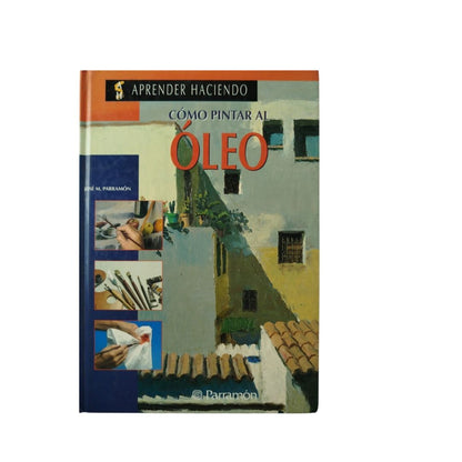 Como pintar al óleo by José M Parramón