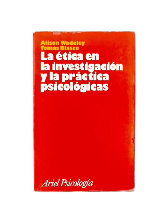 la ética en la investigación y la práctica psicológicas by Alison Wadeley Tomás Blasco