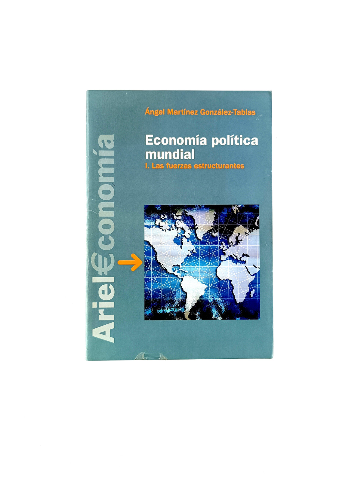 Economia politica mundial las fuerzas estructurales by Angel martinez gonzales tablas