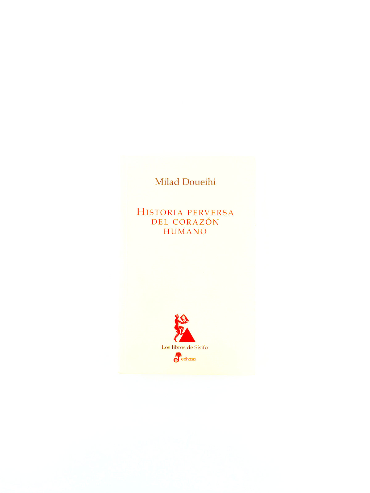 Historia perversa del corazón humano by Milad Doueihi