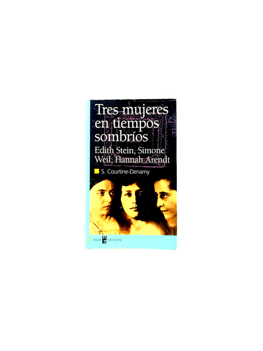 Tres mujeres en tiempos sombríos Edith Stein, Hannah Arendt, Simone Weil