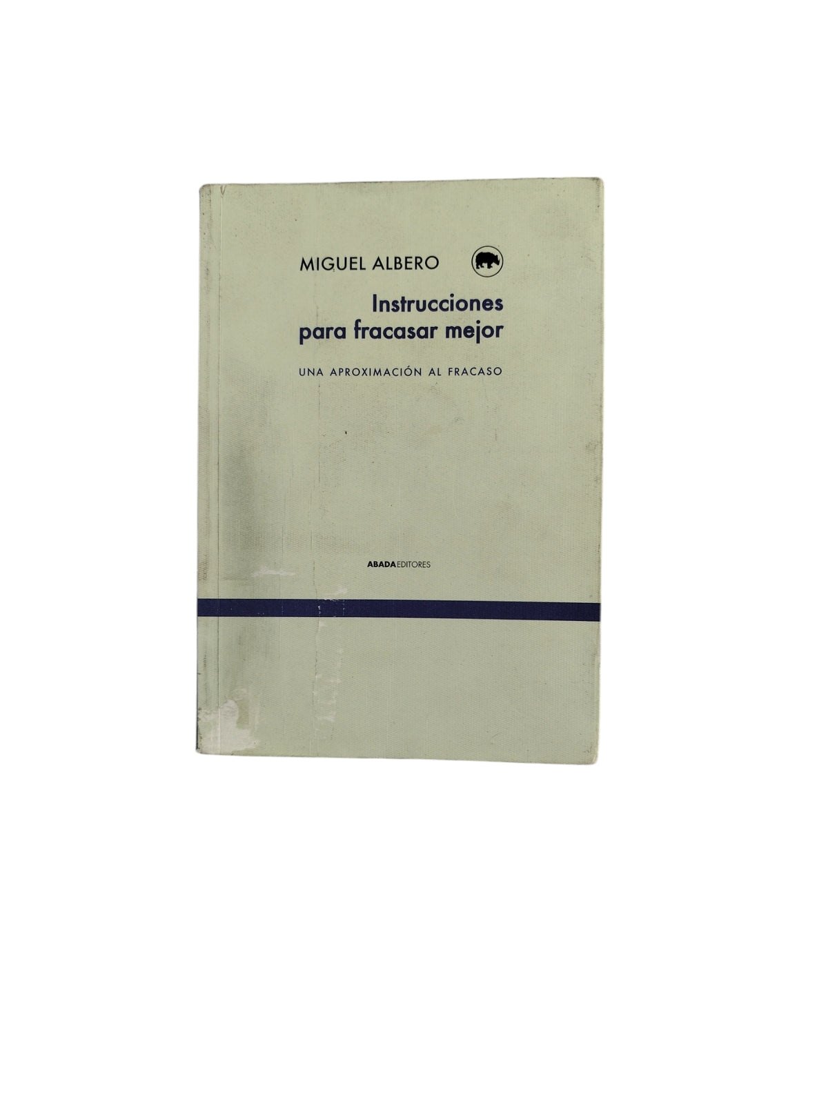 Instrucciones para Fracasar mejor by Miguel Albero