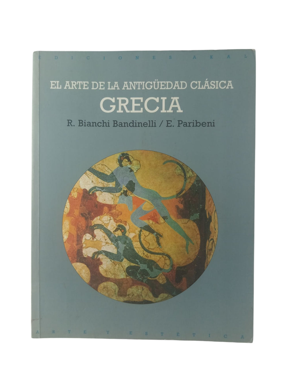 El arte de la antigüedad clásica Grecia by R Bianchi Bandinelli, E Paribeni