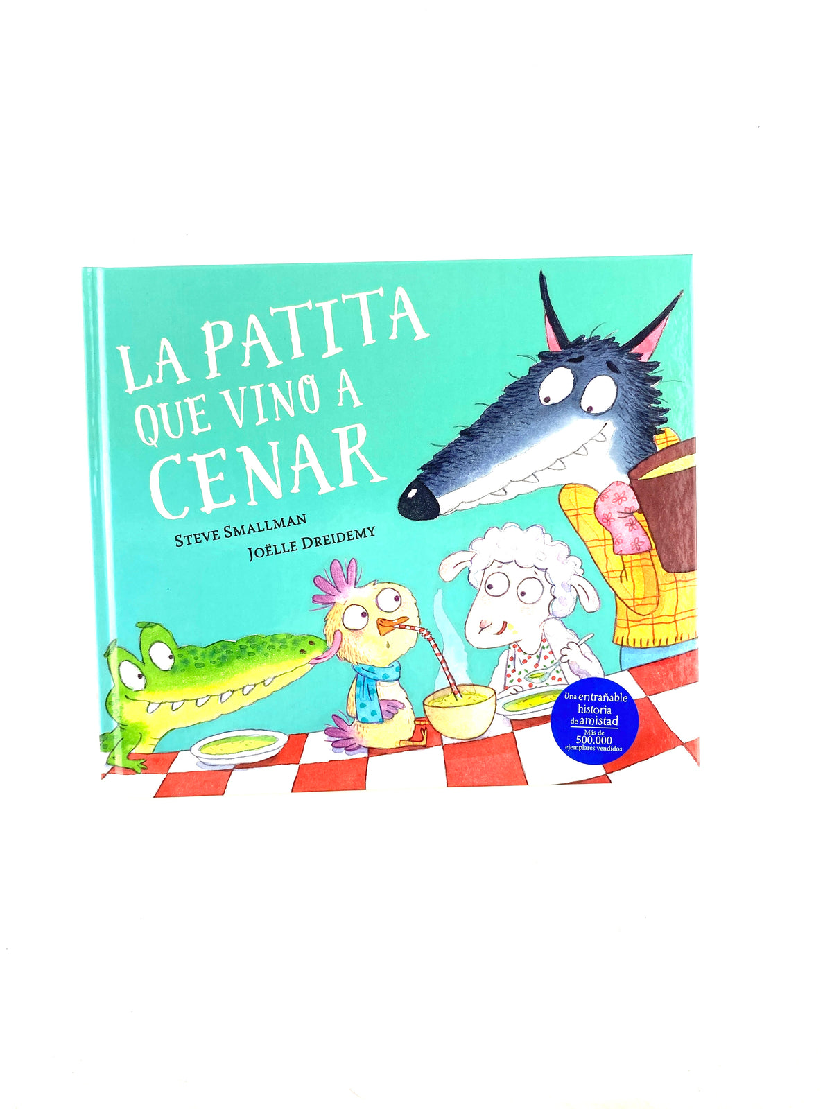 La patita que vino a cenar by Steve Smallman Joelle Dreidemy